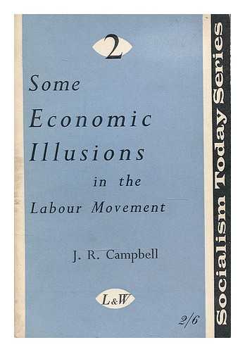 CAMPBELL, J. R. - Some economic illusions in the labour movement / J.R. Campbell