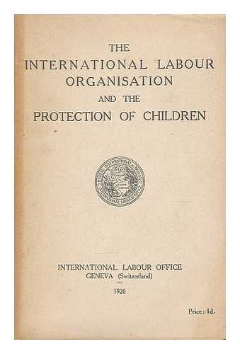 INTERNATIONAL LABOUR OFFICE - The International labour organisation and the protection of children