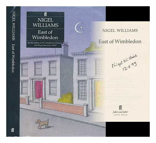 WILLIAMS, NIGEL (1948-) - East of Wimbledon / Nigel Williams