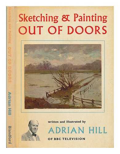 HILL, ADRIAN KEITH GRAHAM - Sketching and painting out of doors / written and illustrated by Adrian Hill