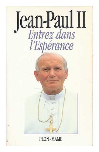 JOHN PAUL II, POPE (1920-2005) - Entrez dans l'esperance / Jean-Paul II ; avec la collaboration de Vittorio Messori