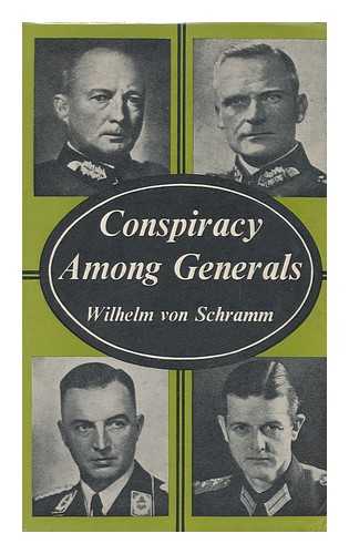 SCHRAMM, WILHELM VON (1898-) - Conspiracy Among Generals / Translated and Edited by R. T. Clark