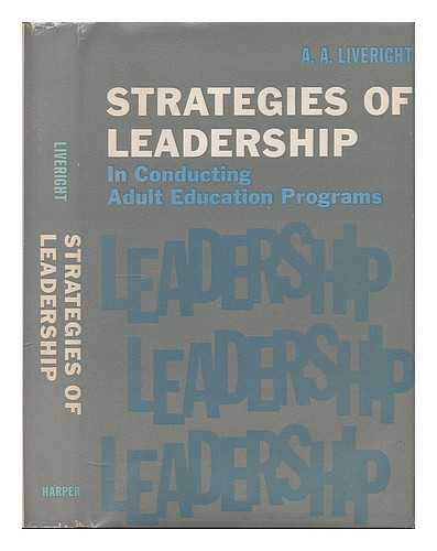 LIVERIGHT, A. A. (ALEXANDER ALBERT) - Strategies of leadership in conducting adult education programs