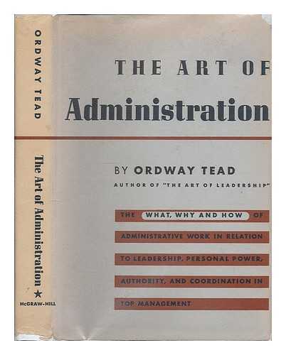 TEAD, ORDWAY (1891-1973) - The art of administration / Ordway Tead ; foreword by Lawrence A. Appley