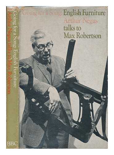 NEGUS, ARTHUR - Going for a song: English furniture : Arthur Negus talks to Max Robertson / edited by Max Robertson