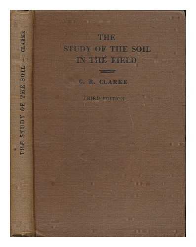 CLARKE, G. R. (GEORGE ROBIN) - The study of the soil in the field