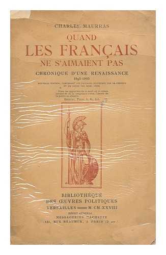 MAURRAS, CHARLES MARIE PHOTIUS (1868-1952) - Quand les Francais ne s'aimaient pas : chronique d'une renaissance, 1895-1905