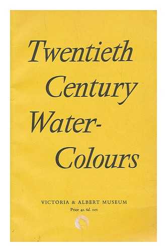 VICTORIA AND ALBERT MUSEUM - Twentieth century British water-colours : from the Tate Gallery and the Victoria & Albert Museum
