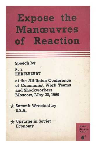 KHRUSHCHEV, NIKITA SERGEEVICH (1894-1971) - Expose the manoeuvres of reaction : speech by N.S. Khrushchov at the All-Union Conference of Communist Work Teams and Shockworkers, Moscow, May 28, 1960