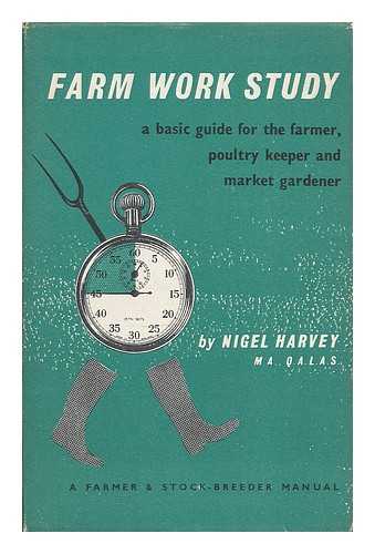 HARVEY, NIGEL - Farm work study : a basic guide for the farmer, poultry keeper and market gardener