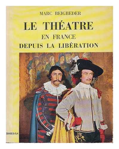 BEIGBEDER, MARC (1916-) - Le theatre en France depuis la liberation