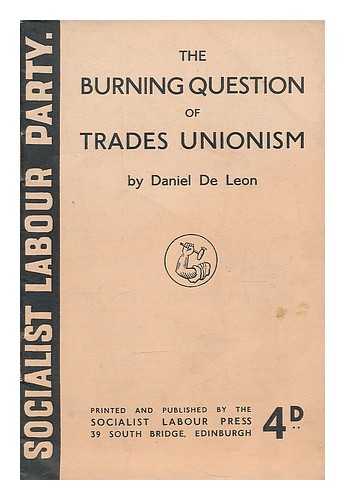 DE LEON, DANIEL (1852-1914) - The burning question of trades unionism