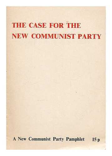 NEW COMMUNIST PARTY (GREAT BRITAIN) - The case for the New Communist Party