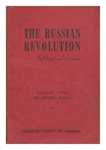 SOCIALIST PARTY OF CANADA - The Russian revolution : its origin and outcome