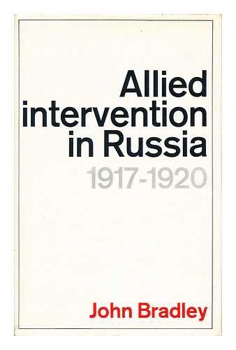 BRADLEY, JOHN - Allied Intervention in Russia 1917-1920