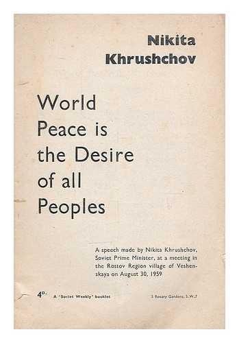 KHRUSHCHEV, NIKITA SERGEEVICH (1894-1971). SOVIET WEEKLY - World peace is the desire of all peoples : a speech made by Nikita Khrushchov, Soviet Prime Minister, at a meeting in the Rostov region village of Veshenskaya on August 30, 1959