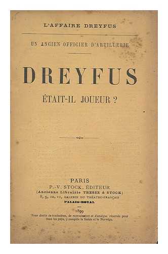 ANONOMOUS - L'Affaire Dreyfus. Un ancien Officier d'Artillerie. Dreyfus: etait-il joueur?
