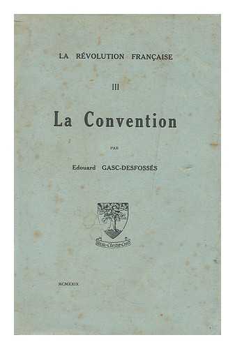 GASC-DESFOSSES, EDOUARD - La convention / par Edouard Gasc-Desfosses