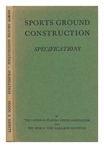 GOOCH, ROBERT BUTLER - Sports ground construction specifications / [by] R.B. Gooch & J.R. Escritt ; [for the National Playing Fields Association and Sports Turf Research Institute]