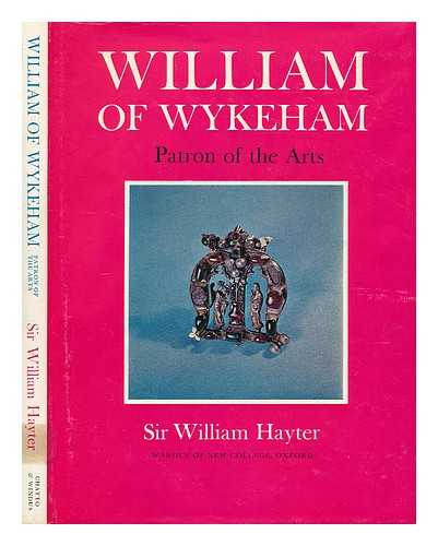 HAYTER, WILLIAM GOODENOUGH, SIR (1906-1995) - William of Wykeham : patron of the arts / Sir William Hayter