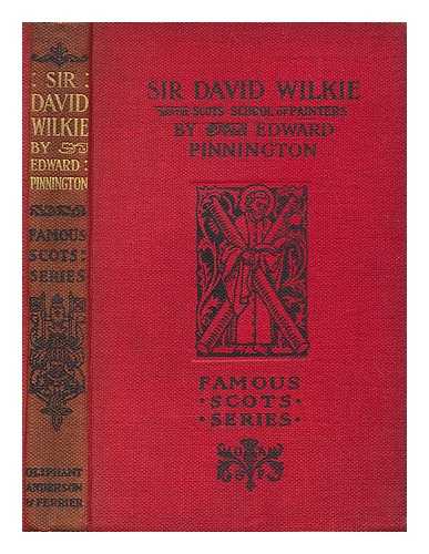 PINNINGTON, EDWARD (B. 1846) - Sir David Wilkie and the Scots school of painters