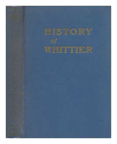 ARNOLD, BENJAMIN F. & CLARK (ARTILISSA DORLAND) - History of Whittier. By [or rather, edited by] B. F. Arnold and A. D. Clark. [With illustrations.]