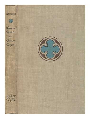 COOK, G. H. (GEORGE HENRY) - Mediaeval chantries and chantry chapels / G.H. Cook