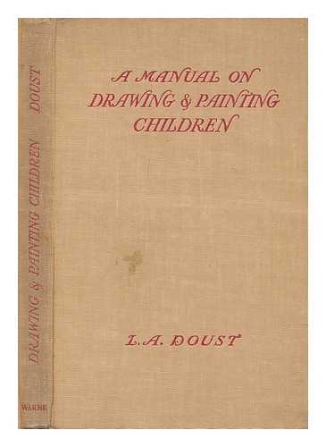 DOUST, L. A. (LEN A.) - A manual on drawing and painting children