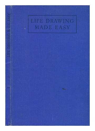 Watson, Eric E., pseud. [i.e. William Alfred Bagley.] - Life drawing made easy. A practical guide for the would-be artist . .