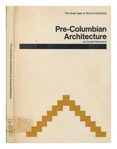 ROBERTSON, DONALD (1919-1984) - Pre-Columbian architecture