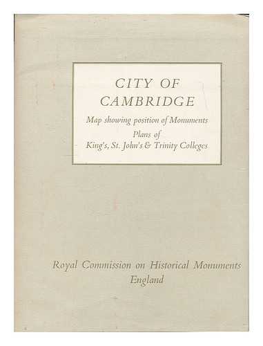 ROYAL COMMISSION ON HISTORICAL MONUMENTS (ENGLAND) - City of Cambridge : map showing position of monuments, plans of King's, St. John's & Trinity Colleges / Royal Commission on Historical Monuments, England