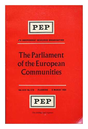 PEP AN INDEPENDENT RESEARCH ORGANISATION - The parliament of the European communities ; Vol. XXX No.478 Planning 9 March 1964