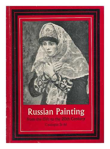 ARTS COUNCIL OF GREAT BRITAIN - Russian painting from the 13th to the 20th Century : an exhibition of works by Russian and Soviet Artists