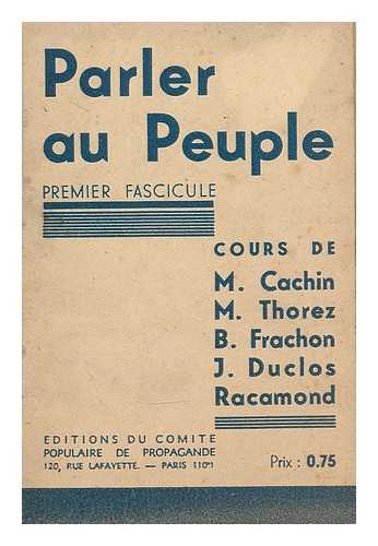 CACHIN, M. - Parler au peuple : premier fascicule / cours de M. Cachin, M. Thorez, B. Frachon, J. Duclos Racamond
