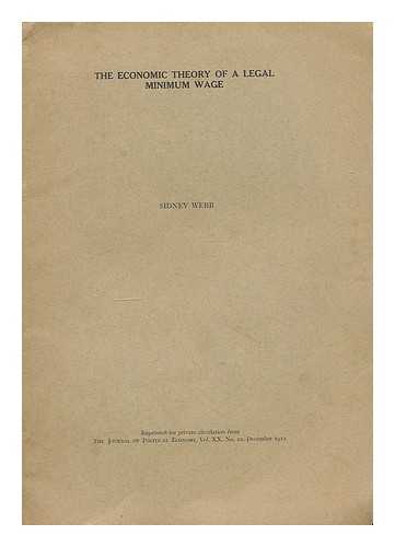 Webb, Sidney (1859-1947) - The economic theory of a legal minimum wage / reprinted for private circulation from the Journal of Political Economy, vol. XX., no. 10