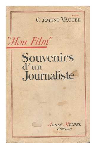 VAUTEL, CLEMENT - 'Mon film : souvenirs d'un journaliste