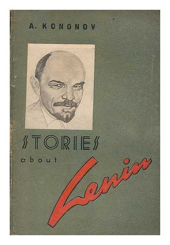 KONONOV, ALEKSANDR TERENTEVICH (1895-). DONNELLY, ELIZABETH, TR. - Stories about Lenin / translated by Elizabeth Donnelly
