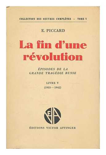 PICCARD, EULALIE - La fin d'une revolution : Episodes De La Grande Tragedie Russe / par E. Piccard. Livre 5, (1933-1942)