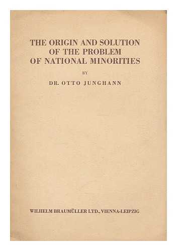 JUNGHANN, OTTO - The origin and solution of the problem of national minorities