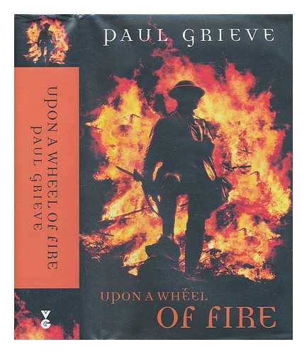 GRIEVE, PAUL - Upon a wheel of fire / Paul Grieve