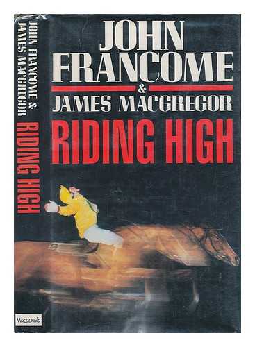 FRANCOME, JOHN - Riding high / John Francome & James MacGregor