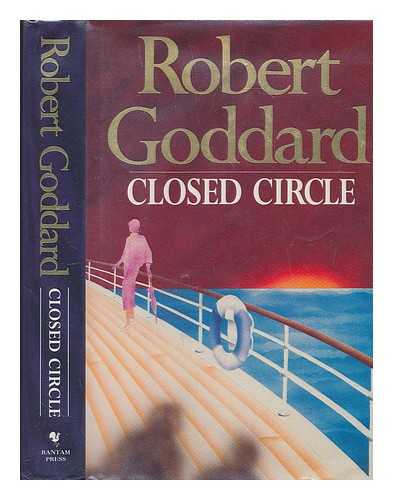 GODDARD, ROBERT (1954-) - Closed circle / Robert Goddard