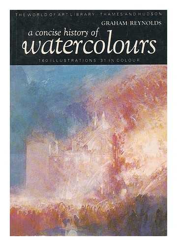 REYNOLDS, GRAHAM - A concise history of watercolours / Graham Reynolds