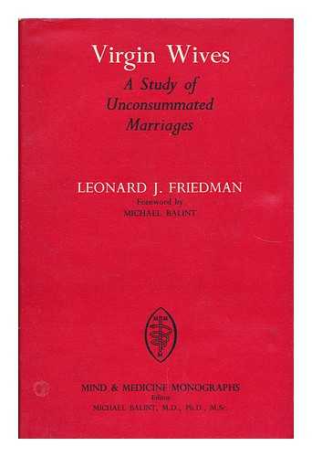 FRIEDMAN, LEONARD J. - Virgin Wives A Study of Unconsummated Marriages