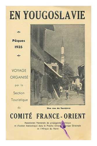 COMITE FRANCE-ORIENT - En Yougoslavie : Paques 1935 - Voyage organise par la Section Touristique Slovenie, Croatie, Dalmatie, Bosnie, Herzegovine, Montenegro