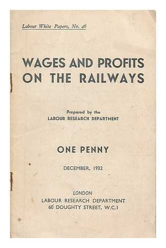 LABOUR RESEARCH DEPARTMENT - Wages and profits on the railways