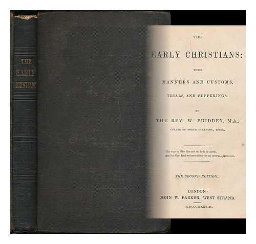PRIDDEN, WILLIAM - The early Christians : their manners and customs, trials and sufferings