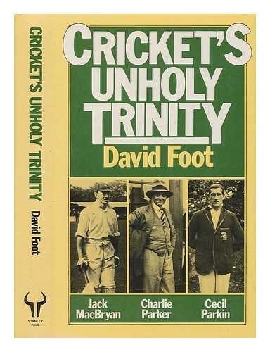 FOOT, DAVID (1929-?) - Cricket's unholy trinity / David Foot