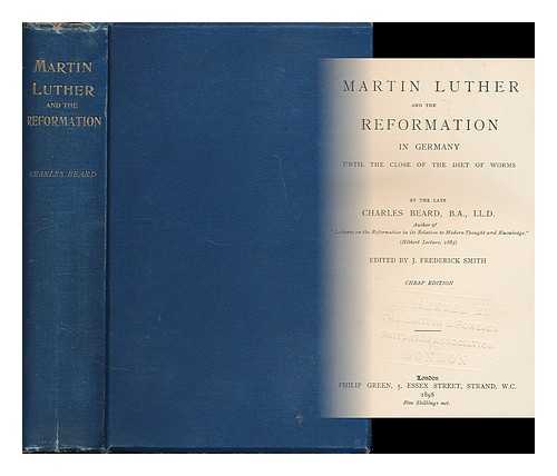 BEARD, CHARLES (1827-1888) - Martin Luther and the reformation in Germany until the close of the Diet of Worms