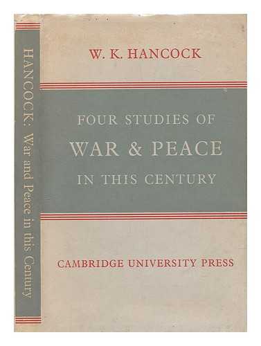 HANCOCK, W. K. (WILLIAM KEITH) (1898-1988) - Four studies of war and peace in this century